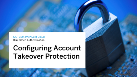 Thumbnail for entry Configuring Account Takeover Protection in SAP Customer Data Cloud