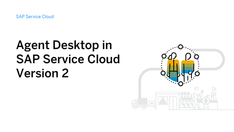 Thumbnail for entry Introducing Agent Desktop in SAP Service Cloud Version 2