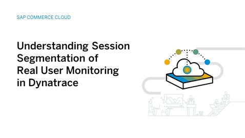 Thumbnail for entry Understanding Session Segmentation of Real User Monitoring in Dynatrace for SAP Commerce Cloud