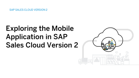 Thumbnail for entry Exploring the Mobile App in SAP Sales Cloud Version 2