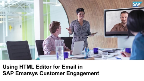 Thumbnail for entry Using HTML Editor for Email - SAP Emarsys Customer Engagement