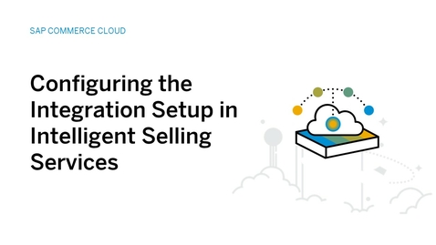 Thumbnail for entry Configuring the Integration Setup in Intelligent Selling Services for SAP Commerce Cloud