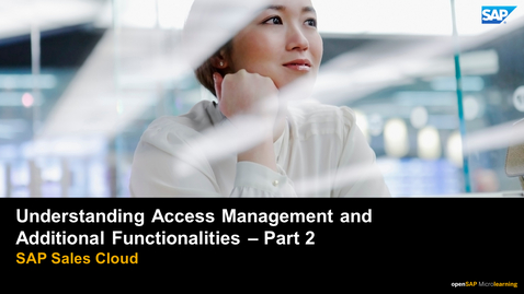 Thumbnail for entry Understanding Access Management and Additional Functionalities - Part 2 - SAP Sales Cloud