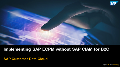 Thumbnail for entry Implementing SAP ECPM without SAP CIAM for B2C  - SAP Customer Data Cloud