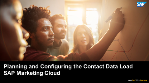 Thumbnail for entry Planning and Configuring the Contact Data Load - SAP Marketing Cloud
