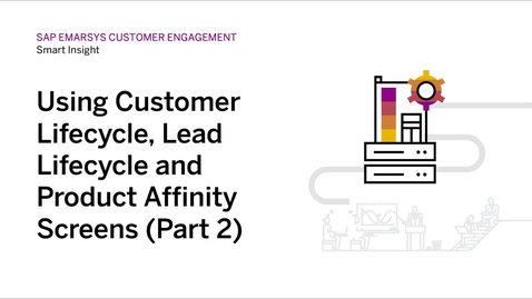 Thumbnail for entry Using Customer Lifecycle, Lead Lifecycle and Product Affinity Screens (Part 2) in SAP Emarsys Customer Engagement