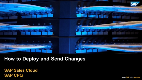 Thumbnail for entry How to Deploy and Send Changes - SAP CPQ