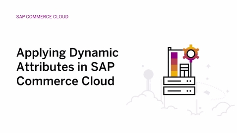 Thumbnail for entry Applying Dynamic Attributes in SAP Commerce Cloud