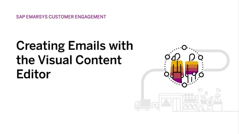 Thumbnail for entry Creating Emails with the Visual Content Editor in SAP Emarsys Customer Engagement