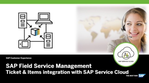 Thumbnail for entry Ticket and Items Integration with SAP Service Cloud – SAP Field Service Management