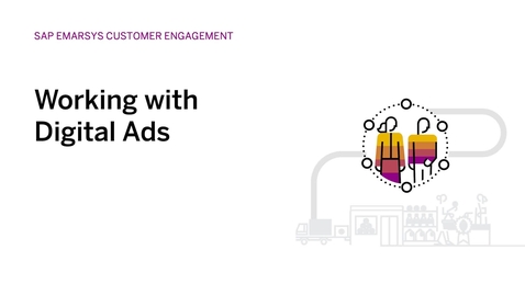 Thumbnail for entry Working with Digital Ads in SAP Emarsys Customer Engagement