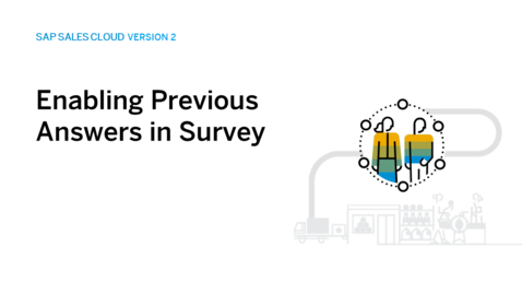 Thumbnail for entry Enabling Previous Answers in Survey in SAP Sales Cloud Version 2