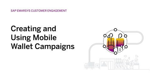 Thumbnail for entry [ARCHIVED] Creating and Using Mobile Wallet Campaigns in SAP Emarsys Customer Engagement