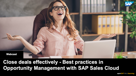 Thumbnail for entry Close deals effectively - Best practices in Opportunity Management with SAP Sales Cloud- Webcasts