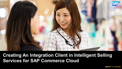 Thumbnail for entry Creating an Integration Client in Intelligent Selling Services for SAP Commerce Cloud