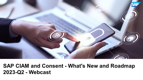 Thumbnail for entry SAP CIAM and Consent - What's New and Roadmap 2023-Q2 - Webcast