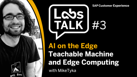Thumbnail for entry Labs Talk - Episode #3: AI on the Edge - Teachable Machine and Edge Computing