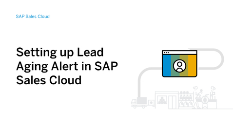 Thumbnail for entry Setting up Lead Aging Alert in SAP Sales Cloud