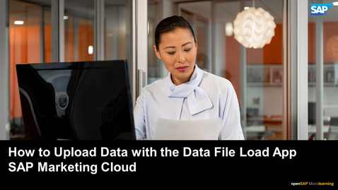 Thumbnail for entry How to Upload Data with the Data File Load App - SAP Marketing Cloud