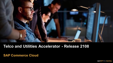 Thumbnail for entry 2108 Release: Telco &amp; Utilities Accelerator - SAP Commerce Cloud