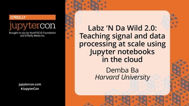 Labz N Da Wild 2 0 Teaching Signal And Data Processing At Scale Using Jupyter Notebooks In The Cloud Demba Ba Harvard University Jupytercon 2017 New York Ny Video