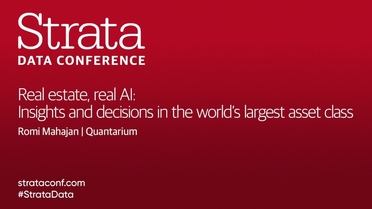 Real Estate Real Ai Insights And Decisions In The World S Largest Asset Class Romi Mahajan Quantarium Strata Data Conference 19 London United Kingdom Video