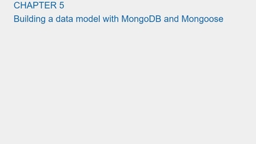 Chapter 5 Building A Data Model With Mongodb And Mongoose Getting Mean With Mongo Express Angular And Node Video Edition Video