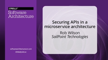 Securing Apis In A Microservice Architecture Rob Wilson Sailpoint Technologies O Reilly Software Architecture Conference London Uk 2018 Video
