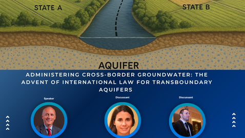 Thumbnail for GFLJD Water Law Working Group Series Webinar - Administering Cross-Border Groundwater: The Advent of International Law for Transboundary Aquifers