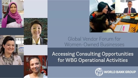 Thumbnail for entry Global Vendor Forum for Women-Owned Businesses: Accessing Consulting Opportunities at the WBG
