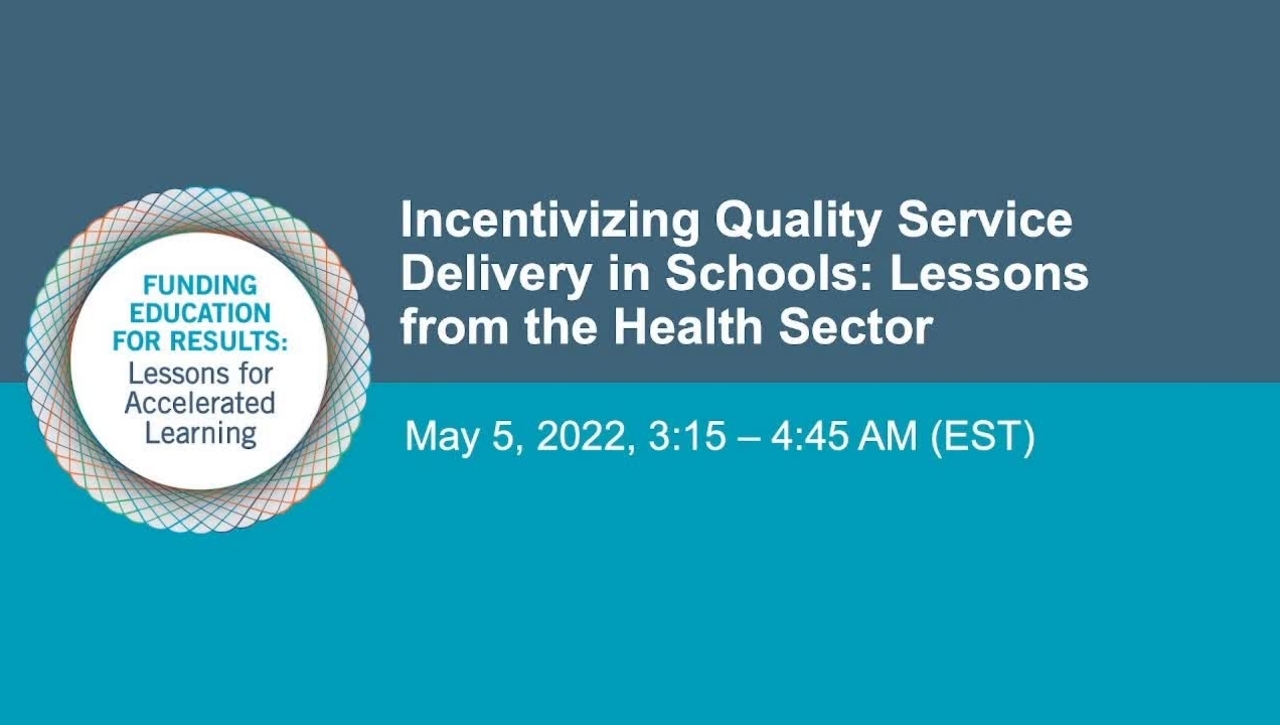 Global Conference On Funding Education for Results   Deep Dive 3: Incentivizing Quality Service Delivery in Schools: Lessons from the Health Sector    