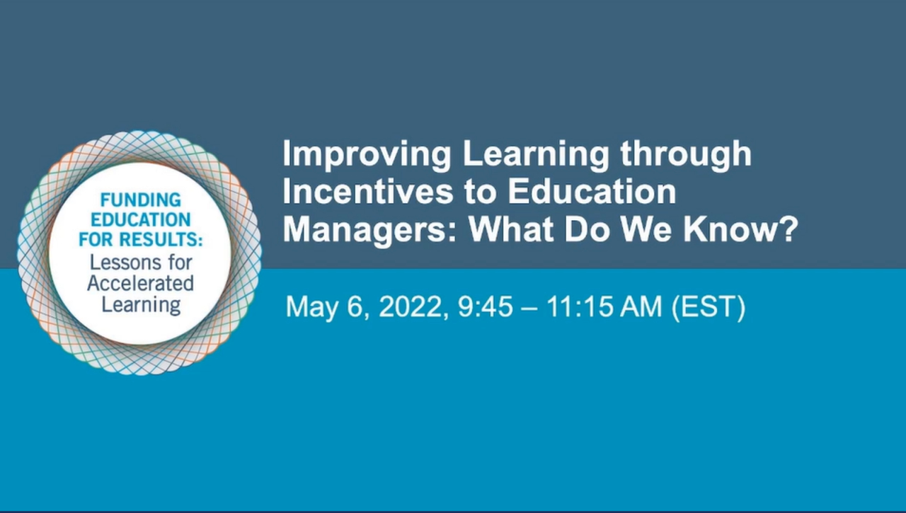 Global Conference On Funding Education for Results   Deep Dive 4: Improving Learning through Incentives to Education Managers: What Do We Know? 
