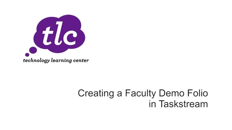 Thumbnail for entry Creating a Faculty Demo Folio in Taskstream