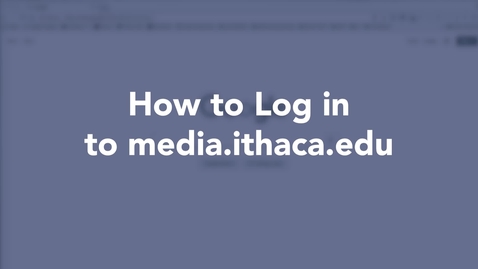 Thumbnail for entry How to Log in to media.ithaca.edu