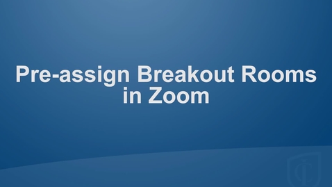 Thumbnail for Setting Up Pre-assigned Breakout Rooms in Zoom