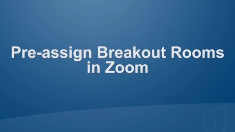 Thumbnail for entry Setting Up Pre-assigned Breakout Rooms in Zoom