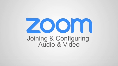 Thumbnail for Zoom - Joining &amp; Configuring Audio &amp; Video