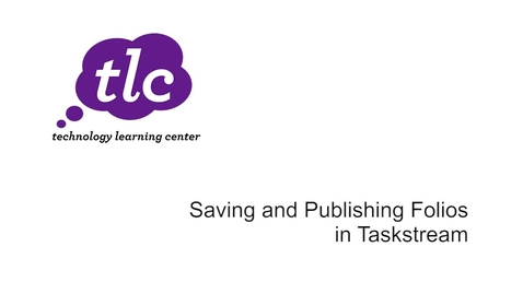 Thumbnail for Saving and Publishing Folios in Taskstream
