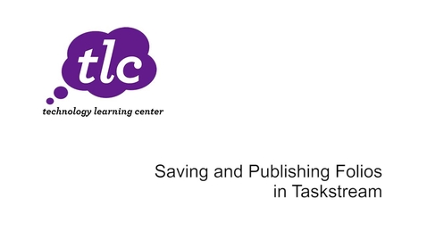 Thumbnail for entry Saving and Publishing Folios in Taskstream