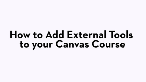 Thumbnail for Overview: How to Add External Tools to Your Canvas Course
