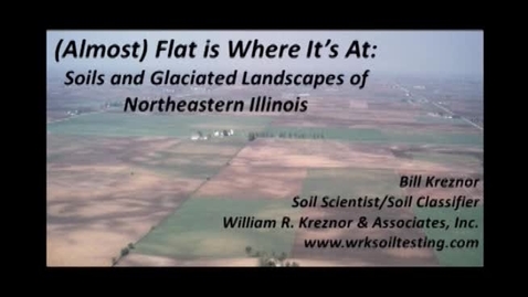 Thumbnail for entry Asset Earth - William Kreznor - (Almost) Flat is Where It's At: Soils and Glaciated Landscapes of Northeastern Illinois