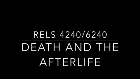 Thumbnail for RELS 4/6240 Death and the Afterlife