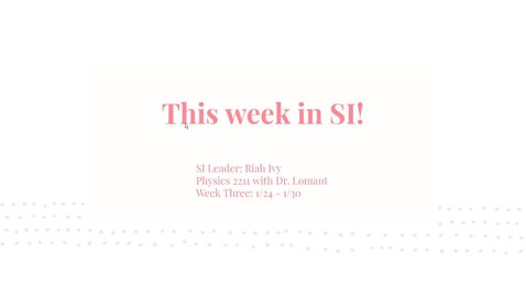 Thumbnail for PHYS 2211 Dr.  Lomant Week Three (1/24 - 1/30)