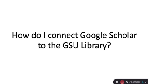 Thumbnail for entry How do I connect Google Scholar to the GSU Library?