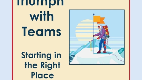 Thumbnail for entry Triumph with Teams -- Part I  -- Starting in the Right Place