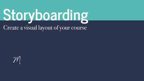 Thumbnail for entry Storyboarding -- Create a Visual Layout of Your Course