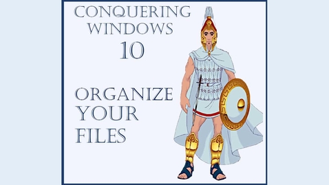 Thumbnail for Conquering Windows 10 -- Part II -- Organize Your Files