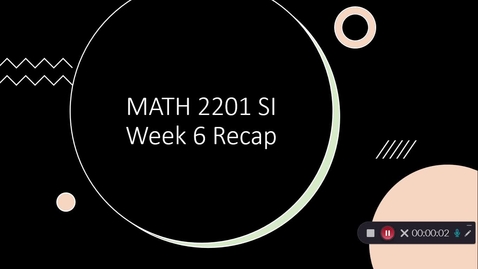 Thumbnail for entry Week 6 SI Recap: Wilson's Math 2201 Class