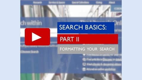 Thumbnail for Search Basics -- Part II -- Formatting Your Search