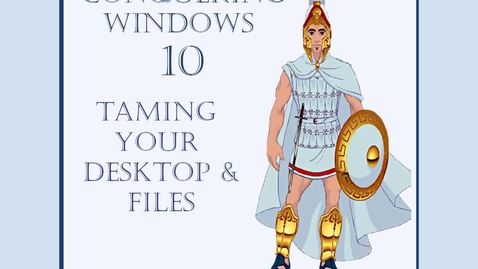 Thumbnail for entry Conquering Windows 10 -- Part IV -- Taming Your Desktop and Files